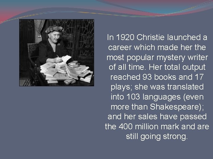 In 1920 Christie launched a career which made her the most popular mystery writer In 1920 Christie launched a career which made her the most popular mystery writer