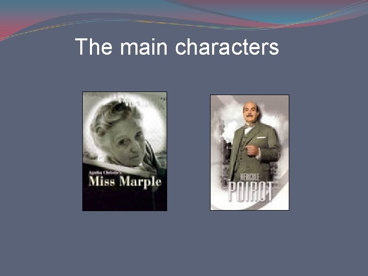 The main characters The main characters