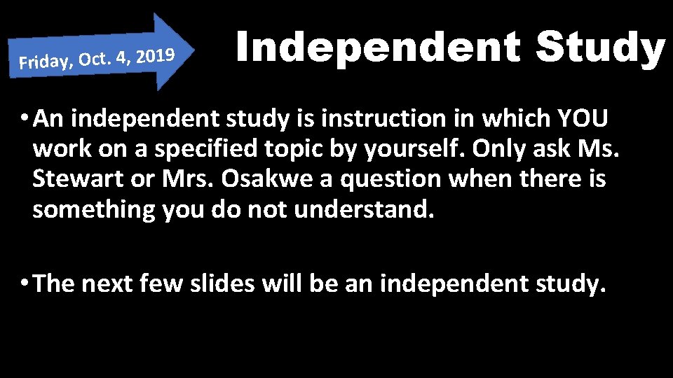 Friday, Oct. 4, 2019 Independent Study • An independent study is instruction in which