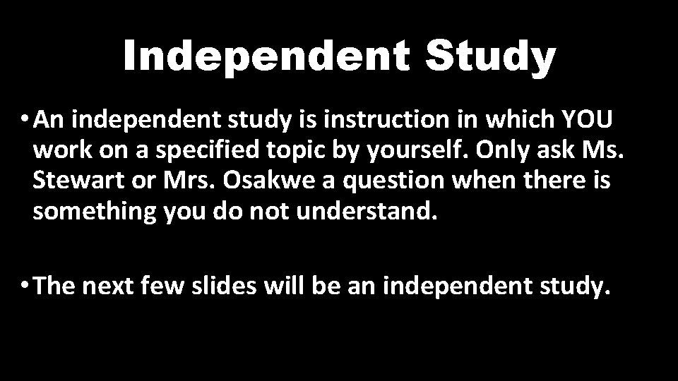 Independent Study • An independent study is instruction in which YOU work on a