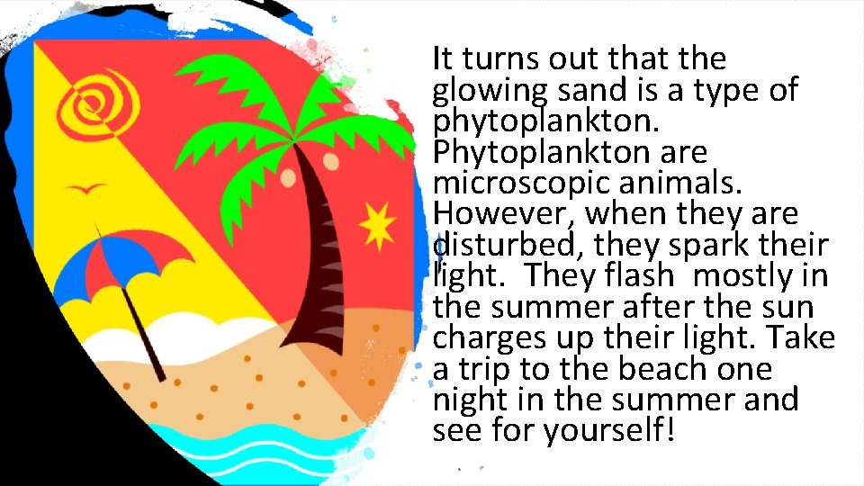 It turns out that the glowing sand is a type of phytoplankton. Phytoplankton are