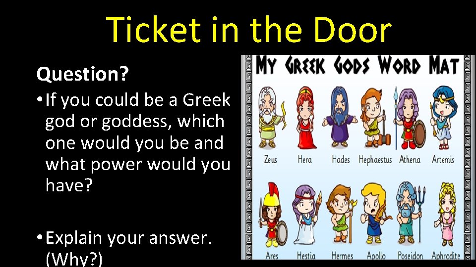 Ticket in the Door Question? • If you could be a Greek god or