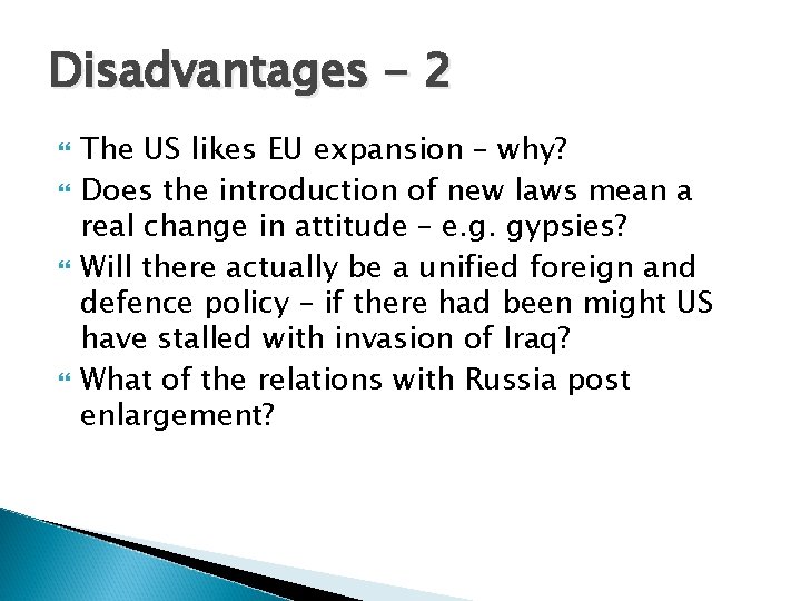 Disadvantages - 2 The US likes EU expansion – why? Does the introduction of