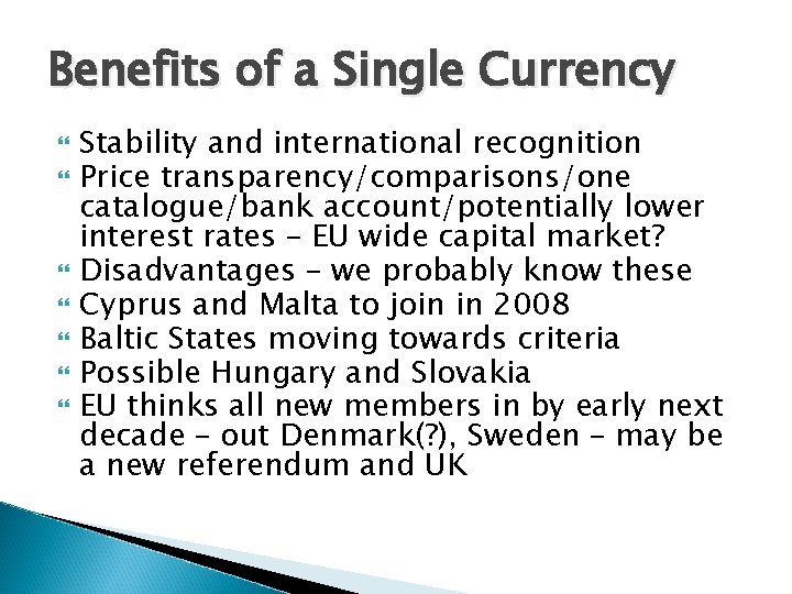 Benefits of a Single Currency Stability and international recognition Price transparency/comparisons/one catalogue/bank account/potentially lower