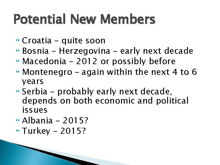 Potential New Members Croatia – quite soon Bosnia – Herzegovina – early next decade