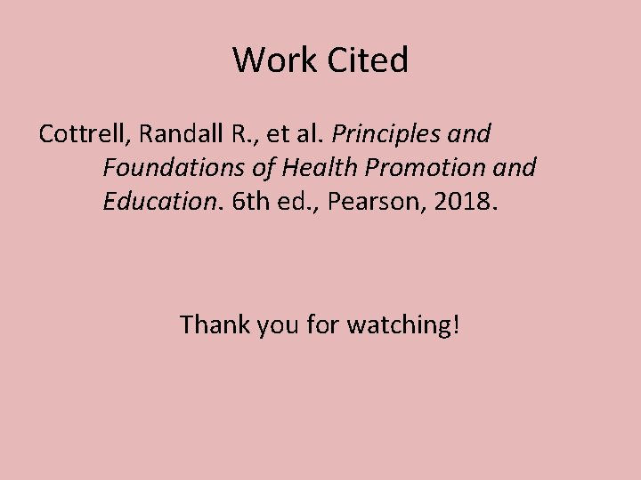 Work Cited Cottrell, Randall R. , et al. Principles and Foundations of Health Promotion