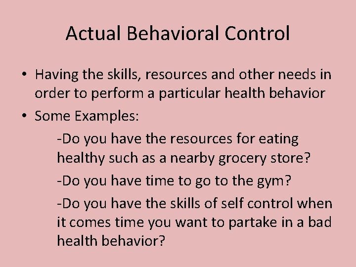 Actual Behavioral Control • Having the skills, resources and other needs in order to