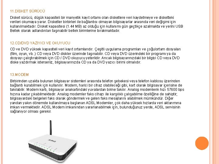 11. DİSKET SÜRÜCÜ Disket sürücü, düşük kapasiteli bir manyetik kayıt ortamı olan disketlere veri