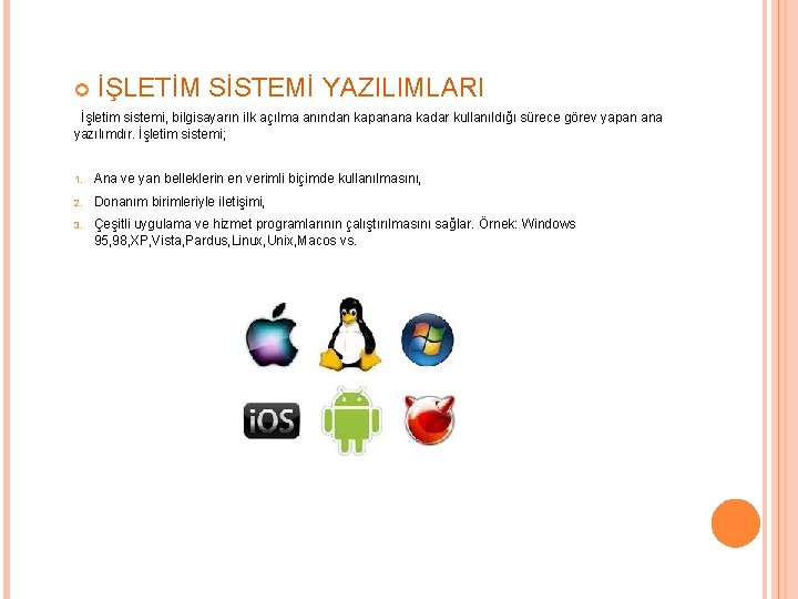  İŞLETİM SİSTEMİ YAZILIMLARI İşletim sistemi, bilgisayarın ilk açılma anından kapanana kadar kullanıldığı sürece