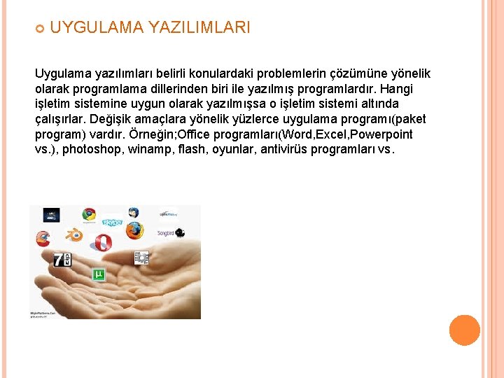  UYGULAMA YAZILIMLARI Uygulama yazılımları belirli konulardaki problemlerin çözümüne yönelik olarak programlama dillerinden biri