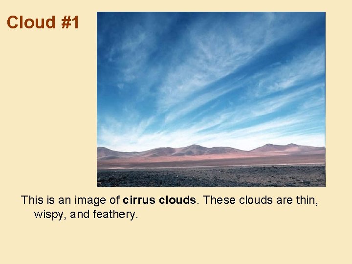 Cloud #1 This is an image of cirrus clouds. These clouds are thin, wispy,