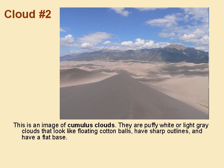 Cloud #2 This is an image of cumulus clouds. They are puffy white or