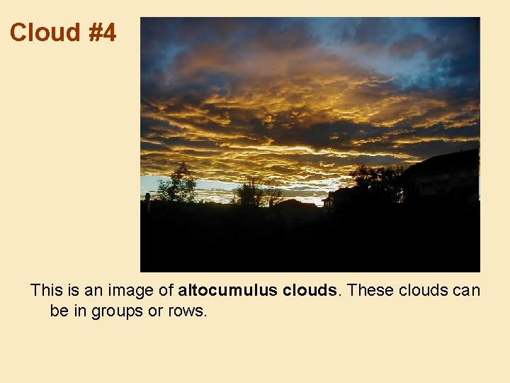 Cloud #4 This is an image of altocumulus clouds. These clouds can be in