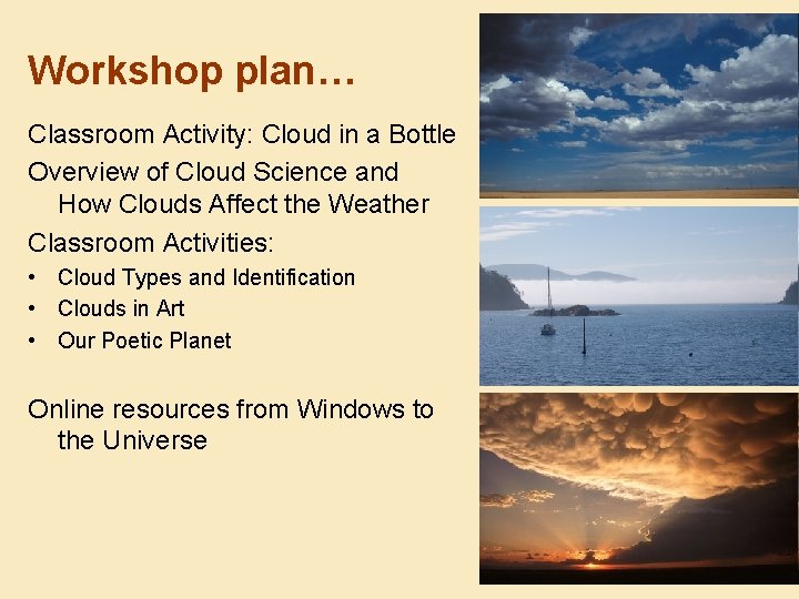 Workshop plan… Classroom Activity: Cloud in a Bottle Overview of Cloud Science and How