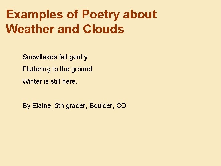 Examples of Poetry about Weather and Clouds Snowflakes fall gently Fluttering to the ground