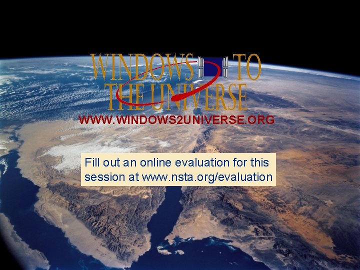 WWW. WINDOWS 2 UNIVERSE. ORG Fill out an online evaluation for this session at