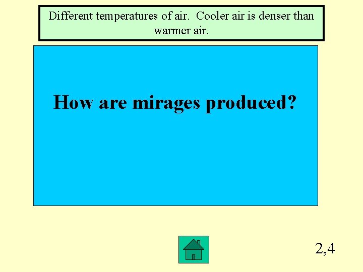 Different temperatures of air. Cooler air is denser than warmer air. How are mirages