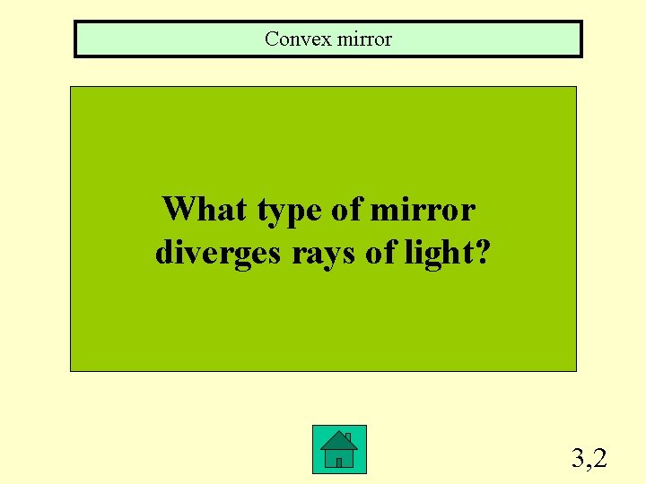 Convex mirror What type of mirror diverges rays of light? 3, 2 