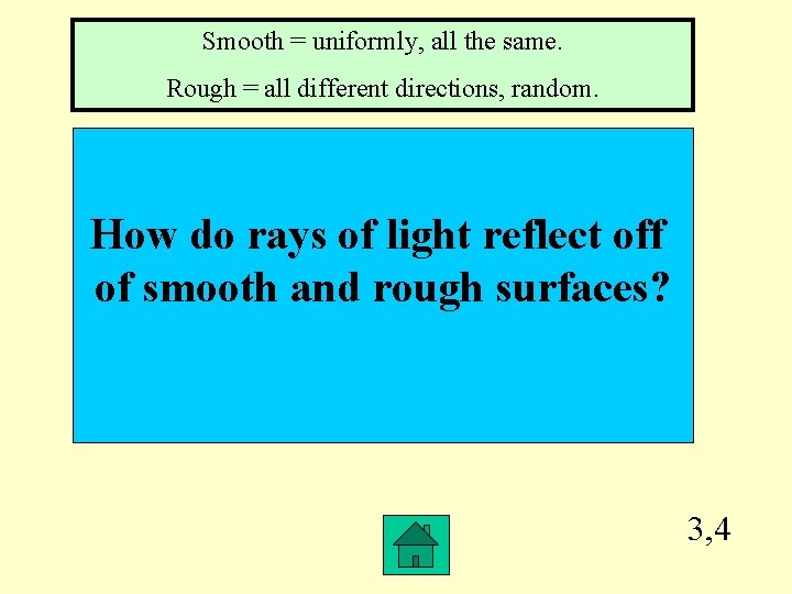 Smooth = uniformly, all the same. Rough = all different directions, random. How do