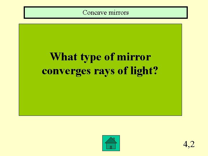 Concave mirrors What type of mirror converges rays of light? 4, 2 
