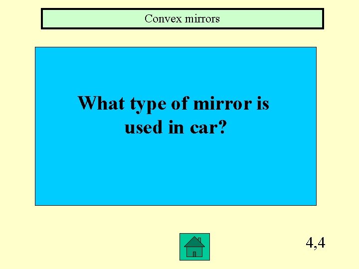 Convex mirrors What type of mirror is used in car? 4, 4 