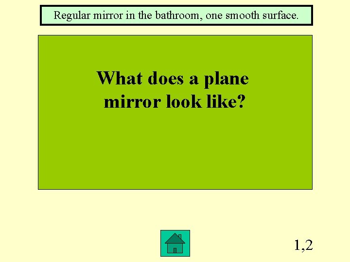 Regular mirror in the bathroom, one smooth surface. What does a plane mirror look