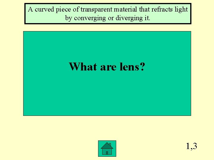 A curved piece of transparent material that refracts light by converging or diverging it.