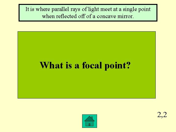 It is where parallel rays of light meet at a single point when reflected