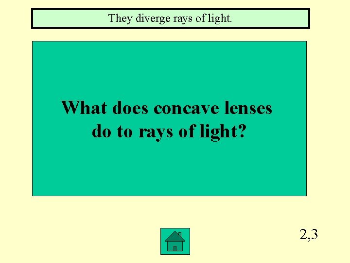 They diverge rays of light. What does concave lenses do to rays of light?