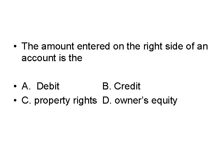  • The amount entered on the right side of an account is the