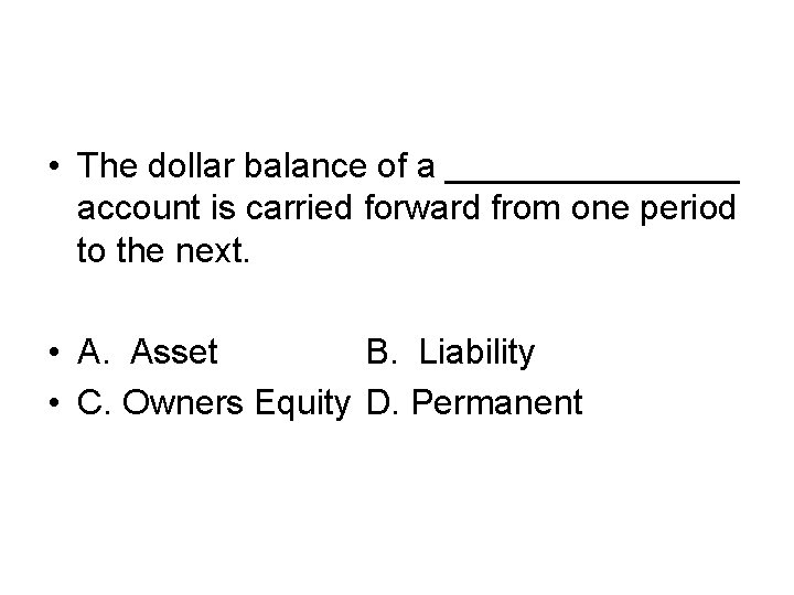  • The dollar balance of a ________ account is carried forward from one