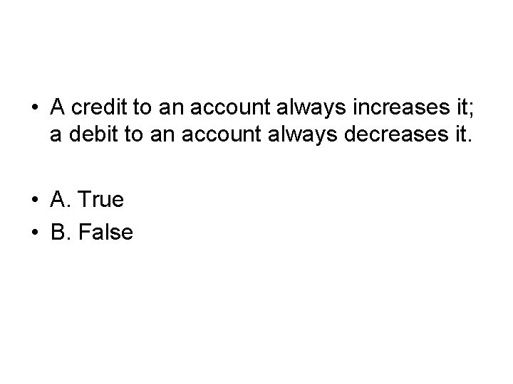  • A credit to an account always increases it; a debit to an