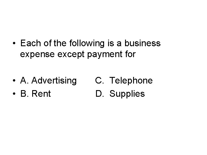  • Each of the following is a business expense except payment for •