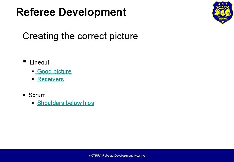 Referee Development Creating the correct picture § Lineout § Good picture § Receivers §