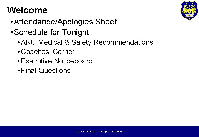 Welcome • Attendance/Apologies Sheet • Schedule for Tonight • ARU Medical & Safety Recommendations