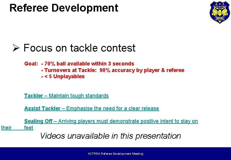 Referee Development Ø Focus on tackle contest Goal: - 70% ball available within 3