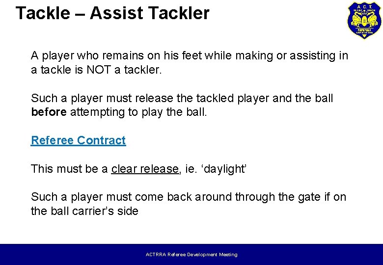 Tackle – Assist Tackler A player who remains on his feet while making or