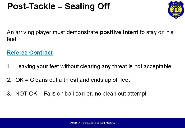 Post-Tackle – Sealing Off An arriving player must demonstrate positive intent to stay on