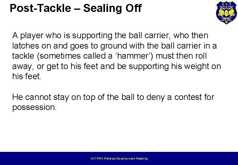 Post-Tackle – Sealing Off A player who is supporting the ball carrier, who then