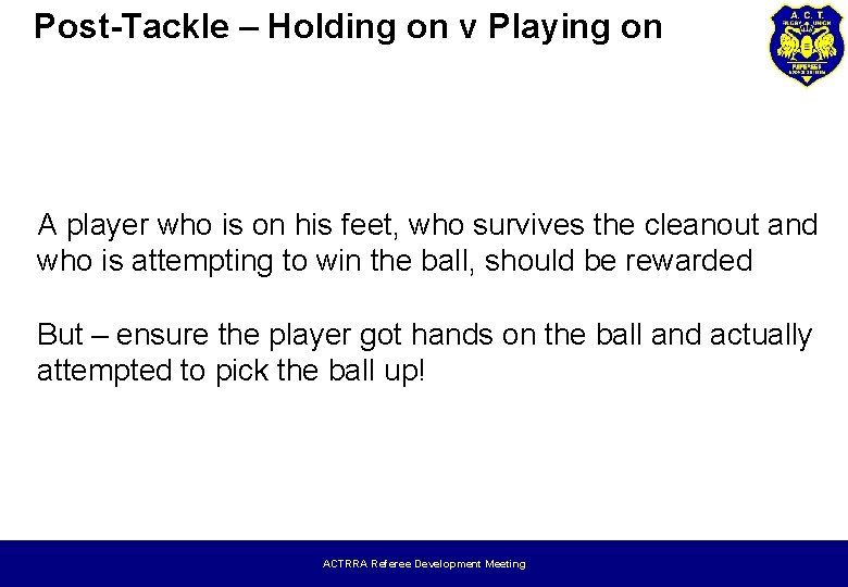 Post-Tackle – Holding on v Playing on A player who is on his feet,