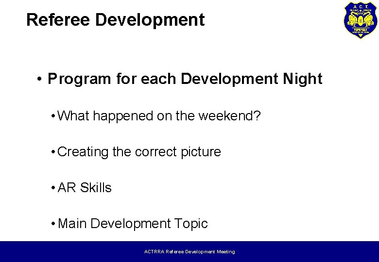 Referee Development • Program for each Development Night • What happened on the weekend?