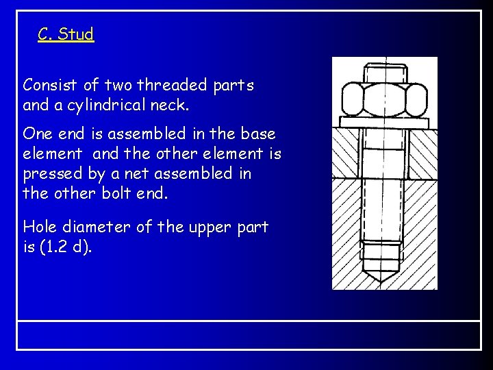 C. Stud Consist of two threaded parts and a cylindrical neck. One end is C. Stud Consist of two threaded parts and a cylindrical neck. One end is
