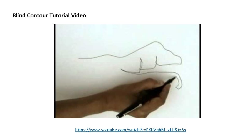 Blind Contour Tutorial Video https: //www. youtube. com/watch? v=FKHVqb. M_x. LU&t=6 s 