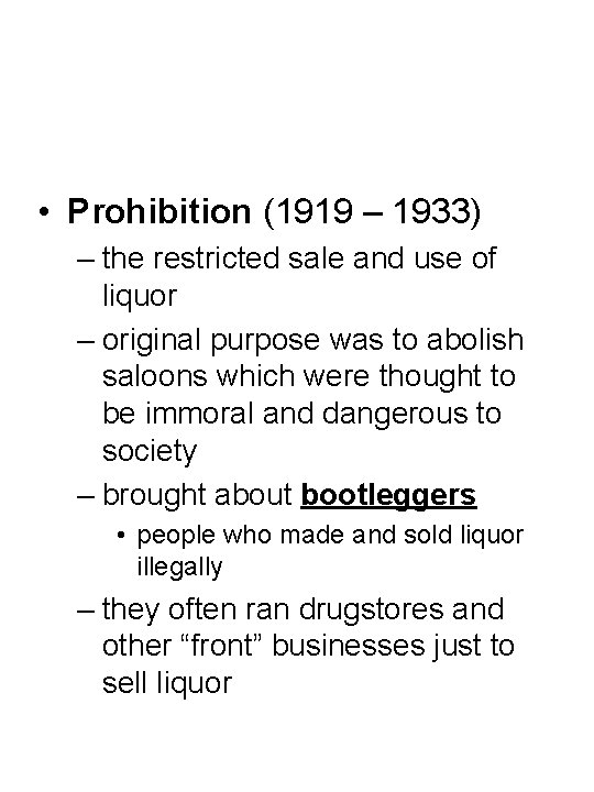  • Prohibition (1919 – 1933) – the restricted sale and use of liquor