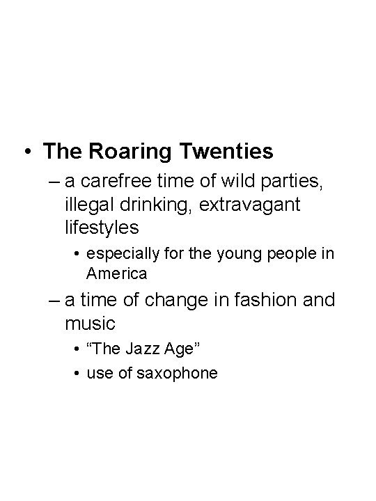  • The Roaring Twenties – a carefree time of wild parties, illegal drinking,