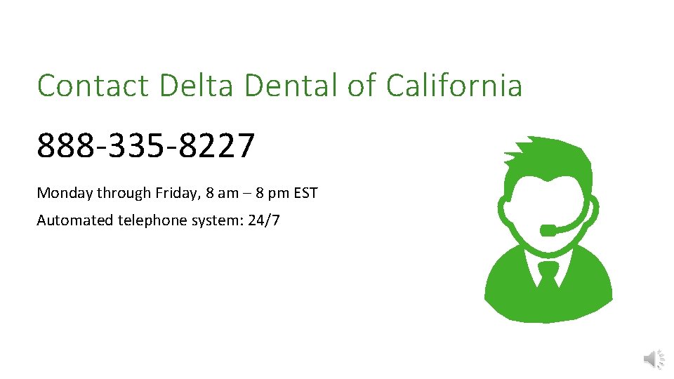 Contact Delta Dental of California 888 -335 -8227 Monday through Friday, 8 am –