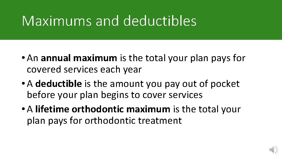 Maximums and deductibles • An annual maximum is the total your plan pays for