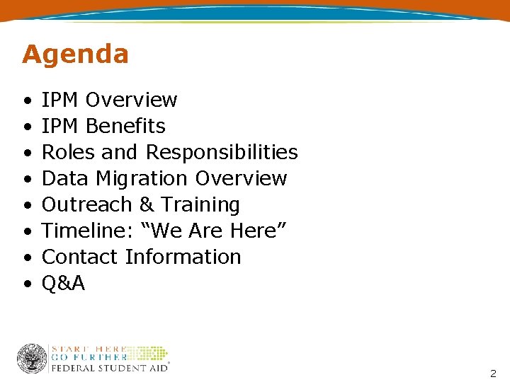 Agenda • • IPM Overview IPM Benefits Roles and Responsibilities Data Migration Overview Outreach