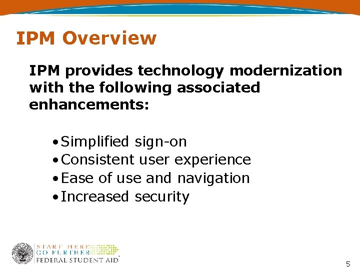 IPM Overview IPM provides technology modernization with the following associated enhancements: • Simplified sign-on