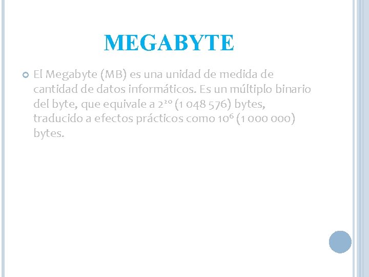 MEGABYTE El Megabyte (MB) es una unidad de medida de cantidad de datos informáticos.